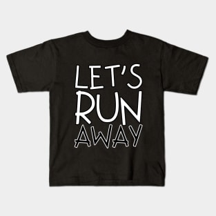 Let's run away Kids T-Shirt